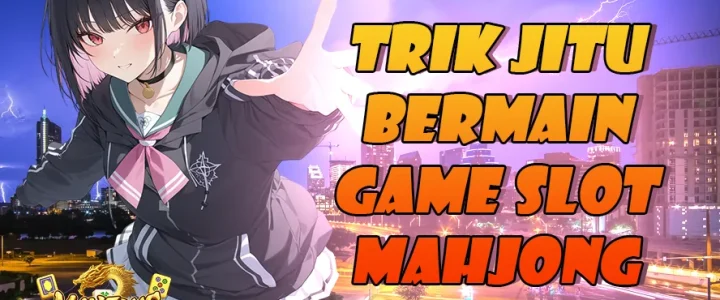 LUNABET78: TRIK JITU BERMAIN GAME SLOT MAHJONG, RAHASIA MAXWIN KONSISTEN ANTI RUNGKAD